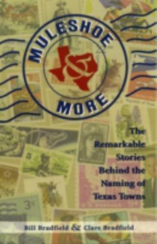 Muleshoe and More : The Remarkable Stories Behind the Naming of Texas ...
