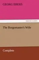Georg Ebers | The Burgomaster's Wife - Complete | Taschenbuch | Englisch (2011)