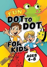 Fun Dot to Dot for Kids Ages 4-8 : Connect the Dots Puzzles for C