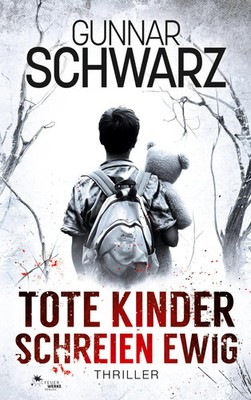 Gunnar Schwarz | Tote Kinder schreien ewig (Bekker & Meislow - Thriller 5)