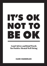 It's OK not to be OK: Good advice and kind words for positive mental well-be...