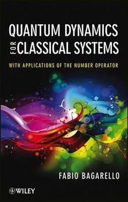 Quantum Dynamics for Classical Systems: With Applications of the Number Operator