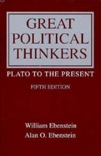 Great Political Thinkers: Plato to the Present by William Ebenstein