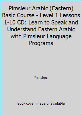 Pimsleur Arabic (Eastern) Basic Course - Level 1 Lessons 1-10 CD: Learn to...