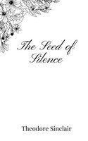 Theodore Sinclair | The Seed Of Silence | Taschenbuch | Englisch (2025)