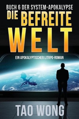 Die befreite Welt: Ein Apokalyptischer LitRPG-Roman by Tao Wong (German) Paperba
