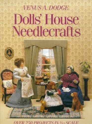 Dolls' House Needlecrafts: Over 250 Projects in 1/... by Venus A. Dodge Hardback - Picture 1 of 2