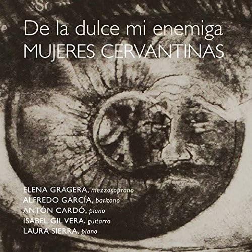 SIERRA,LAURA / VERA,ISABEL GIL De la Dulce Mi Enemiga. Mujeres Cervantinas (CD)
