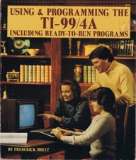 USING AND PROGRAMMING THE TI-99/4A, INCLUDING Ready-to-Run Programs