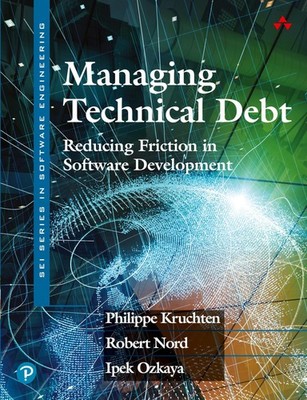 Managing Technical Debt: Reducing Friction in Software Development (SEI Seri...