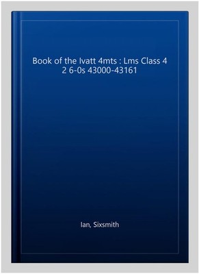 Book of the Ivatt 4mts : Lms Class 4 2 6-0s 43000-43161, Hardcover by Ian, Si...