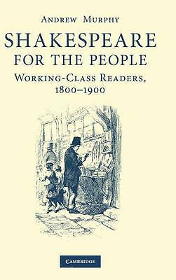 Shakespeare for the People Working Class Readers, 1800–1900 Murphy Hardback