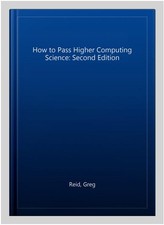 How to Pass Higher Computing Science: Second Edition, Paperback by Reid, Greg...