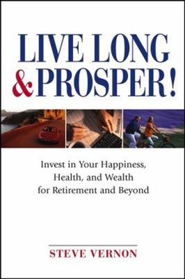 Live Long and Prosper : Invest in Your Happiness, Health and Weal
