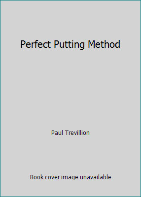 Perfect Putting Method by Paul Trevillion