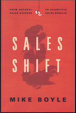 Sales Shift - From Sales Success to Scientific Sales Results ; by Mike Boyle
