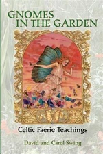 Gnomes in the Garden : Celtic Faerie Teachings, Paperback by Swing, David M.;...
