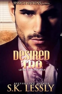 Desired Too: Loving An Alpha Male by S.K. Lessly (English) Paperback Book