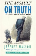 The Assault on Truth: Freud and Child s**ual Abuse-Jeffrey Moussaieff Masson