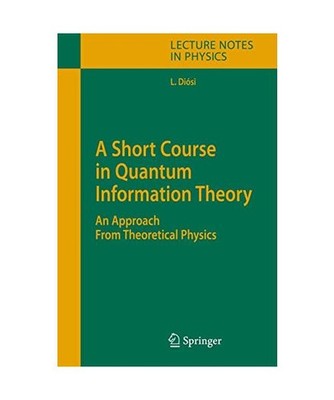 A Short Course in Quantum Information Theory: An Approach From Theoretical Physi