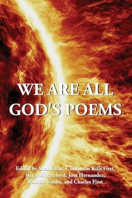 We Are All God's Poems - Ray, Shann|Kills First, Cinnamon|Lloyd, Keya Mitra ...