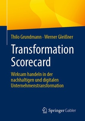 Transformation Scorecard: Wirksam Handeln In Der Nachhaltigen Und Digitalen...