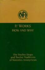 It Works, How and Why: The Twelve Steps and Twelve Traditions of Narcotics...
