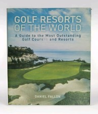 Golf Resorts of the World by Daniel Fallon H/C, 2017, VGC Free AU Post