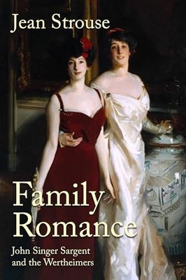 Family Romance: John Singer Sargent and the Wertheimers -  NEW Jean Strouse 2024