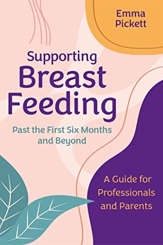 Supporting Breastfeeding Past the First Six Months and Beyond: A Guide for Professionals and Parents - Image 5