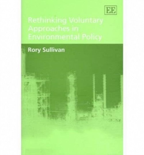 Rethinking Voluntary Approaches in Environmental Policy Sullivan Hardback