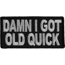 Damn I Got Old Quick   Embroidered Sew On Iron On  Funny  Patch 3" x 1.1/2" New