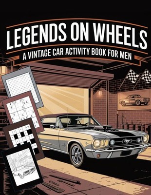 Legends On Wheels: A Vintage Car Activity Book For Men: Classic Car Puzzle Book