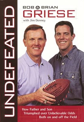 Undefeated: How Father and Son Triumphed Over Unbelievable Odds Both On and ...