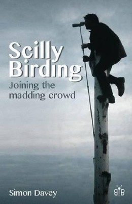 Scilly Birding: Joining the Madding Crowd by Simon Davey Paperback Book