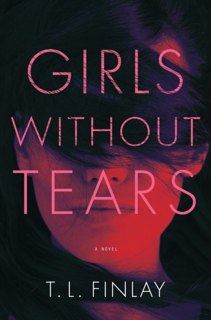 Girls Without Tears A Novel by T. L. Finlay (Hardback Book)