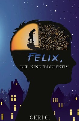 Felix, der Kinderdetektiv Geri G Taschenbuch 276 S. Deutsch 2023 epubli