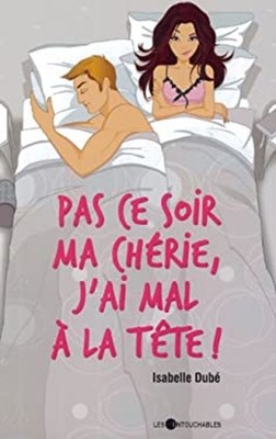 Pas Ce Soir Ma Chérie, J'ai Mal à la Tête!