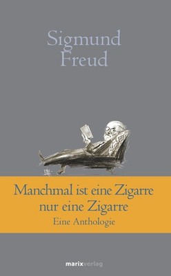 Sigmund Freud Manchmal ist eine Zigarre nur eine Zigarre