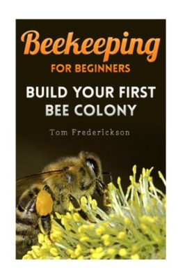 Beekeeping for Beginners: Build Your First Bee Colony:  - Paperback NEW Frederic