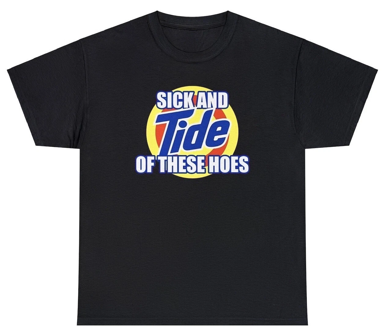 Sick And Tide Of These Hoes T Shirt Funny Sarcastic Saying Laundry Joke Tee