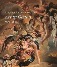 A Superb Baroque: Art in Genoa, 1600-1750 by Franco Boggero, Piero Boccardo,...