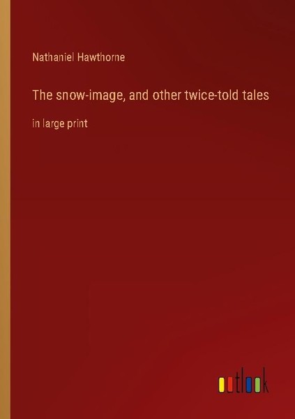 The Snow-Image, And Other Twice-Told Tales Nathaniel Hawthorne-image
