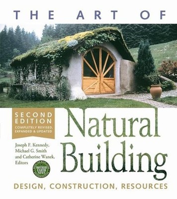 The Art of Natural Building-Second Edition-Completely Revised, Expanded and Upda