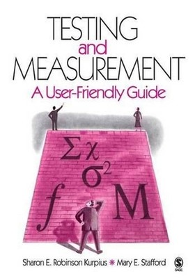 Testing and Measurement: A User-Friendly Guide by Sharon E. Robinson Kurpius (En
