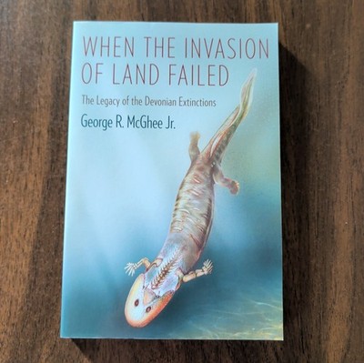 When the Invasion of Land Failed The Legacy Of The Devonian Extinctions McGhee