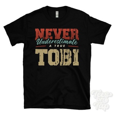 NEVER UNDERESTIMATE A TRUE TOBI T-SHIRT - Wear Your Name Proudly