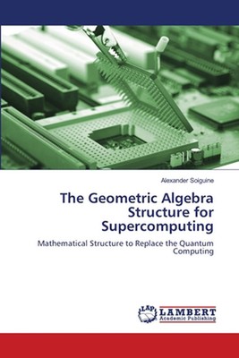 The Geometric Algebra Structure for Supercomputing by Alexander Soiguine Paperba