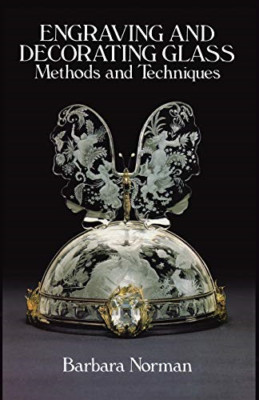 Engraving and Decorating Glass: Methods and Techniques - Paperback NEW Norman, B