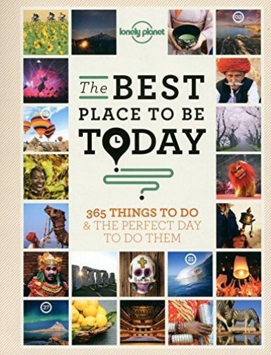 The Best Place to be Today: 365 Things to do & the Perfect Day to do Them (Lonel